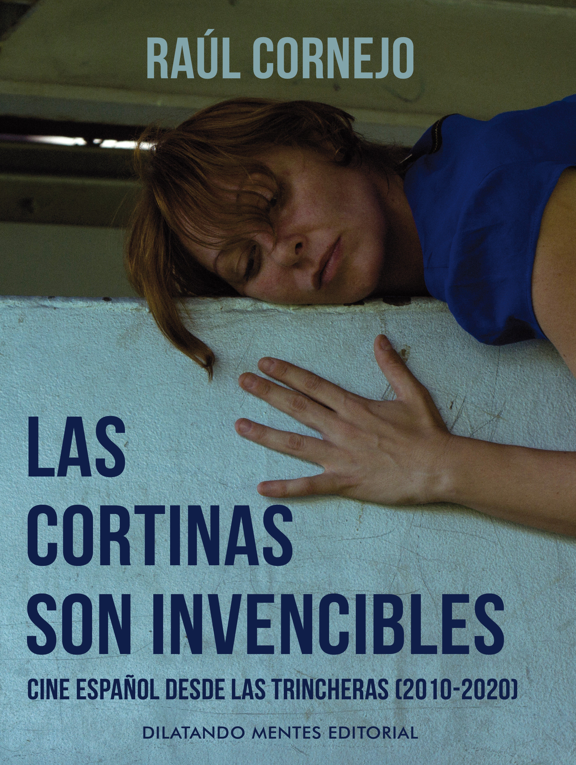 Las cortinas son invencibles. Cine español desde las trincheras (2010-2020)
