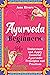 Ayurveda for Beginners: Understand and Apply Essential Ayurvedic Principles and Practices