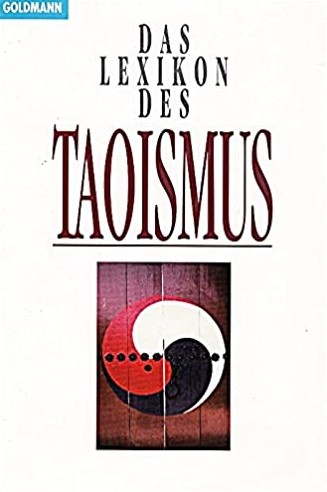Das Lexikon des Taoismus: Grundbegriffe und Lehrsysteme ; Meister und Schulen ; Literatur und Kunst ; meditative Praktiken ; Mystik und Geschichte der Weisheitslehre von ihren Anfängen bis heute