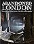 Abandoned London: Discover ...
