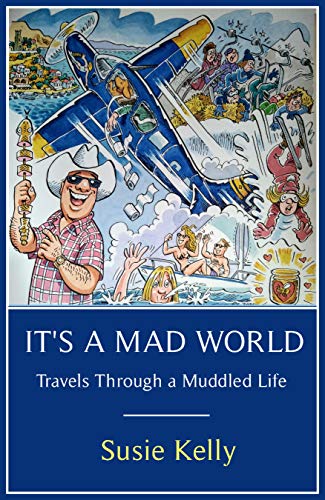 It's A Mad World: Travels Through a Muddled Life