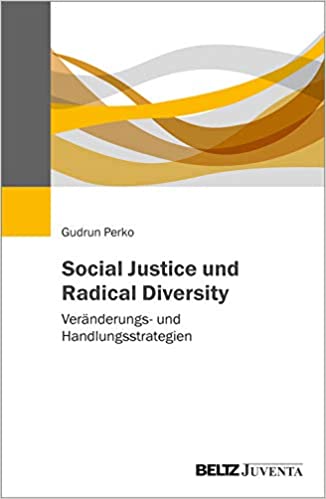 Social Justice und Radical Diversity. Veränderungs- und Handlungsstrategien