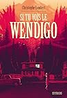 Si tu vois le Wendigo by Christophe Lambert