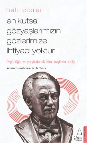 Halil Cibran: En Kutsal Gözyaşlarımızın Gözlerimize İhtiyacı Yoktur: Özgürlüğün ve Yeryüzündeki Tüm Sevgilerin Ermişi (Paperback)