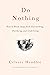 Do Nothing: How to Break Away from Overworking, Overdoing, and Underliving