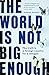The World is Not Big Enough
