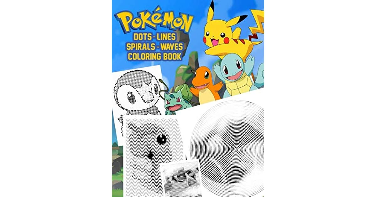 Pokemon Dots Lines Spirals Waves Coloring Book A Hilarious Fun Dots Lines Spirals Waves Coloring Gift Book For Pokemon Lovers Kids All Ages Fun Easy And Relaxing Coloring Pages By Rosmarie Gabriel