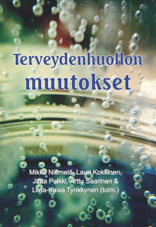 Terveydenhuollon muutokset : politiikka, järjestelmä ja seuraukset