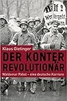 Der Konterrevolutionär: Waldemar Pabst - eine deutsche Karriere