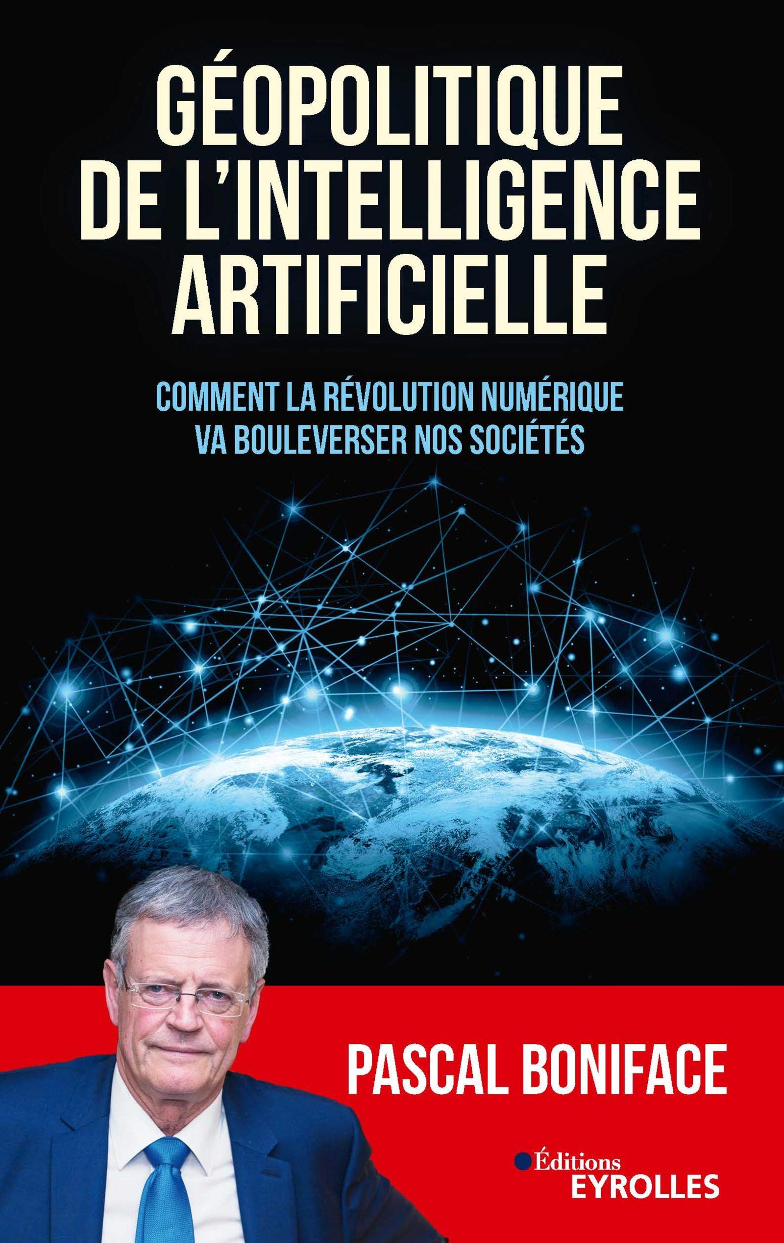 Géopolitique de l'intelligence artificielle: Comment la révolution numérique va bouleverser nos sociétés (Essais) (French Edition)