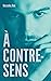 À contre-sens - tome 2 - Nick (Bloom) (French Edition)