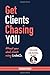 Get Clients Chasing You: Attract Your Ideal Clients Using LinkedIn