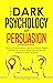 The Dark Psychology of Persuasion by Joseph Griffith