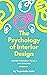 THE PSYCHOLOGY OF INTERIOR DESIGN: Inspire Yourself To Be A Pro Designer