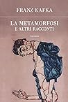 La metamorfosi e altri racconti by Franz Kafka
