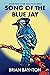 Song of the Blue Jay (Liam ...