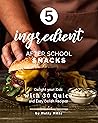5-ingredient After School Snacks by Molly Mills
