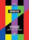 SuperTele: Come guardare la televisione (Italian Edition)
