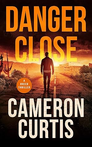 Cameron Curtis  Danger Close (Breed Thriller #1)
