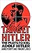 Target Hitler: The Plots to Kill Adolf Hitler