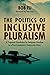 The Politics of Inclusive Pluralism by Bob Fu