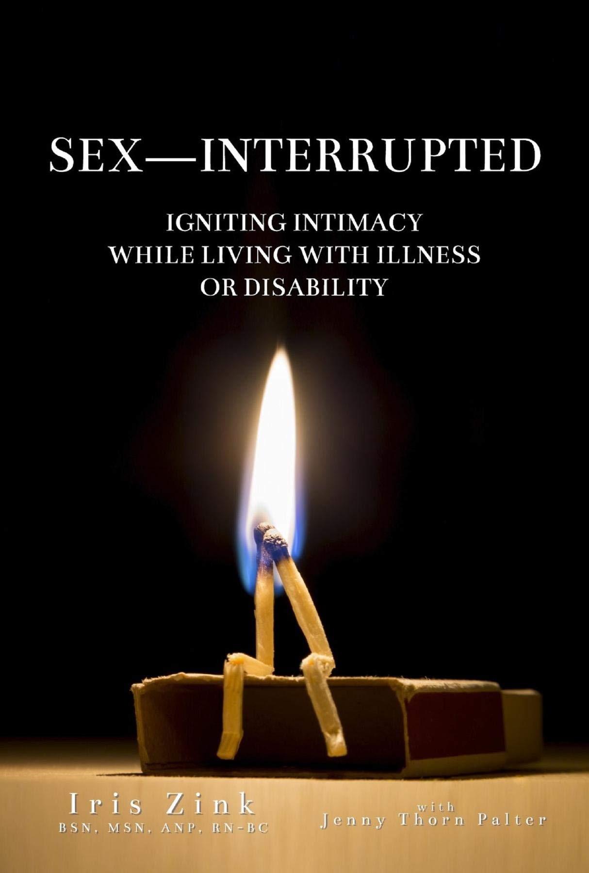 SEX-INTERRUPTED: Igniting Intimacy While Living With Illness or Disability (Kindle Edition)