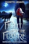 Fight For The Future  by Jeanette Greaves