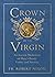 Crown of the Virgin: An Ancient Meditation on Mary's Beauty, Virtue, and Sanctity
