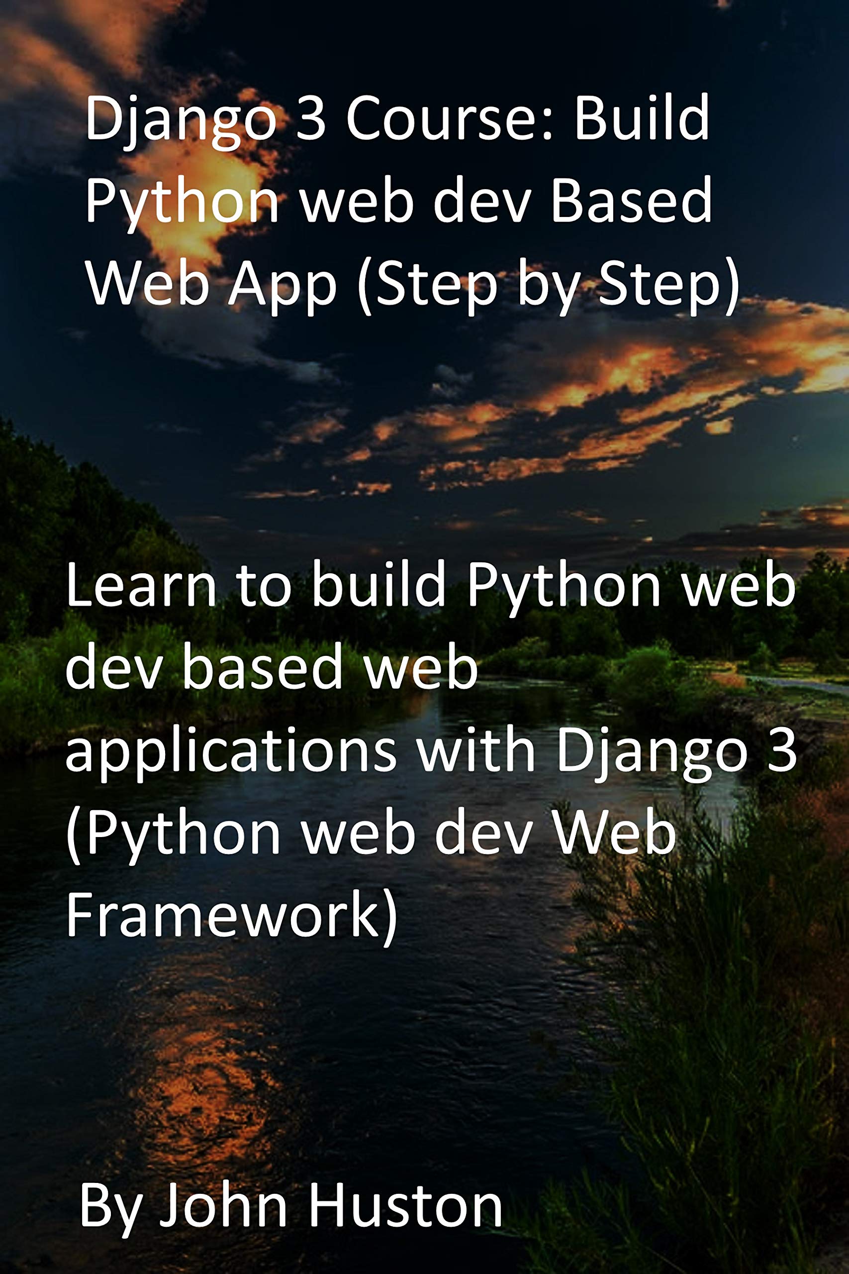 Django 3 Course: Build Python web dev Based Web App (Step by Step): Learn to build Python web dev based web applications with Django 3 (Python web dev Web Framework)