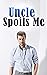 Uncle Spoils Me BOOK 1: I m...