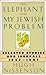 The Elephant and My Jewish ...