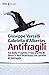 Gli antifragili: Fai della fragilità il tuo punto di forza e dell'incertezza un cavallo di battaglia