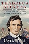 Thaddeus Stevens: Civil War Revolutionary, Fighter for Racial Justice Thaddeus Stevens: Civil War Revolutionary, Fighter for Racial Justice