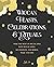 Wiccan Feasts, Celebrations, and Rituals: Make the most of special days with witchy rites, decorations, and herbal magic touches