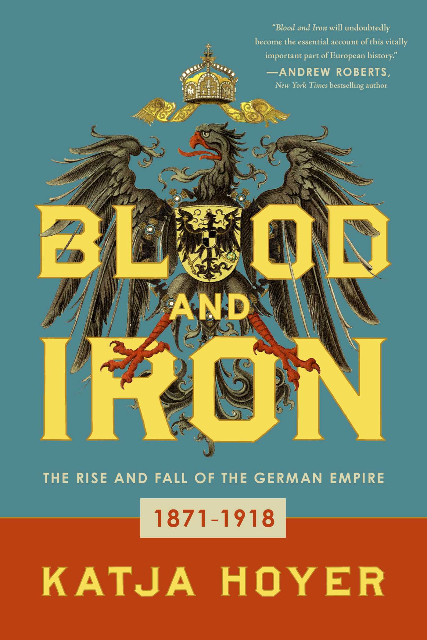 Blood and Iron: The Rise and Fall of the German Empire, 1871-1918