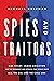 Spies and Traitors: Kim Philby, James Angleton and the Friendship and Betrayal that Would Shape MI6, the CIA and the Cold War