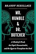 Mr. Humble and Dr. Butcher: A Monkey's Head, the Pope's Neuroscientist, and the Quest to Transplant the Soul