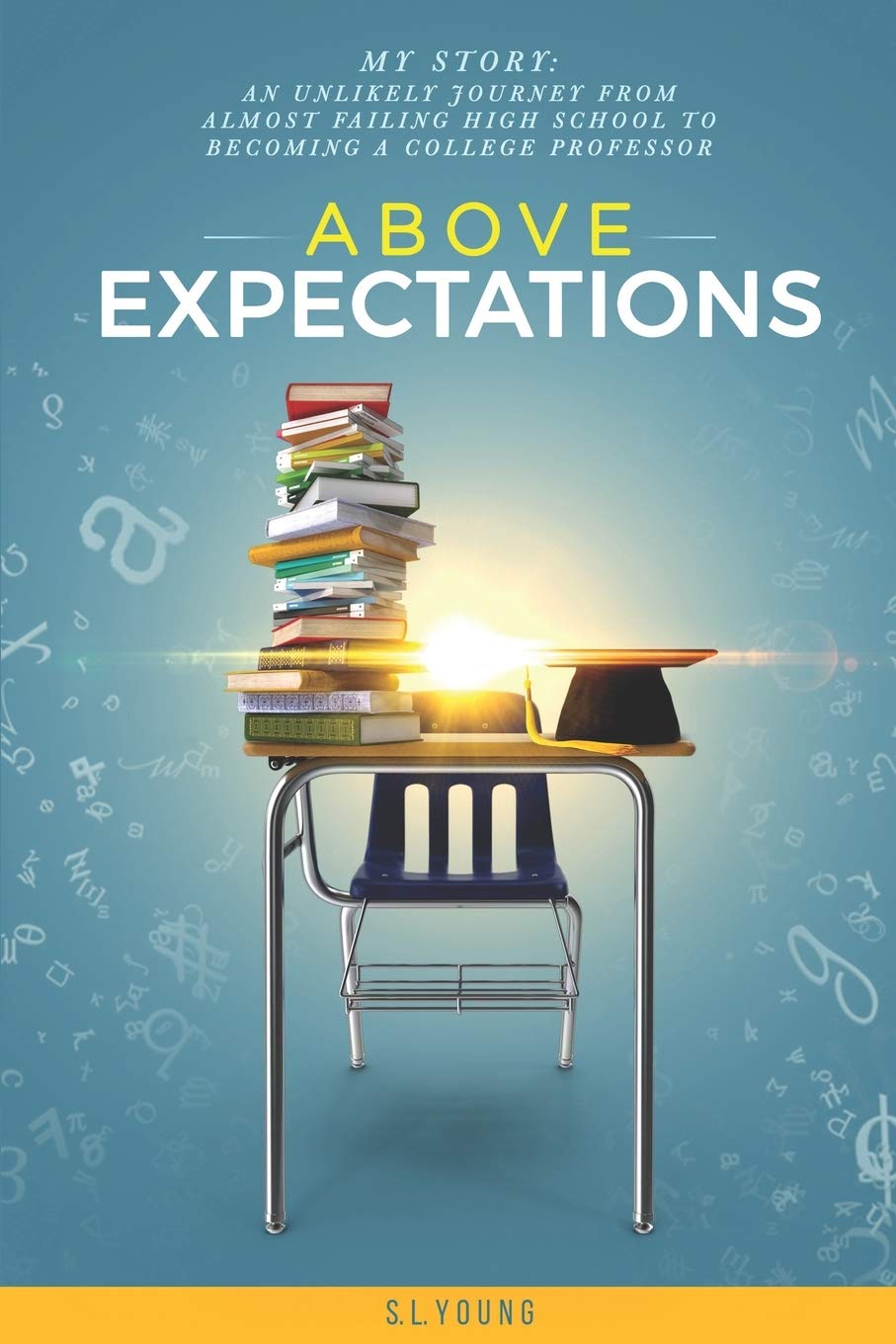Above Expectations - My Story: an unlikely journey from almost failing high school to becoming a college professor (Paperback)