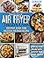 Air Fryer Toaster Oven Cookbook: 251 Fast, Easy And Delicious Air Fryer Recipes. Amaze Your Family With Healthy And Crispy Meals
