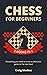 Chess for Beginners: Everyt...