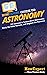 HowExpert Guide to Astronomy: 101 Lessons to Learn about Astronomy, Study the Solar System, and Explore the Universe