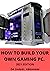 HOW TO BUILD YOUR OWN GAMIN...