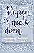 Slapen is niets doen  by Aline Kruit