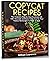 Copycat Recipes: The Comple...