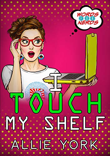 I Touch My Shelf (Words for Nerds #3)