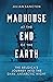 Madhouse at the End of the Earth by Julian Sancton