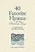 40 Favorite Hymns for the Christian Year: A Closer Look at Their Spiritual and Poetic Meaning