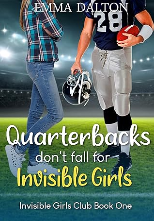 Quarterbacks Don’t Fall For Invisible Girls (Invisible Girls Club, #1)