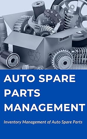 Auto Spare Parts Management: Inventory Management of Auto Spare Parts (Automobile Book 1)