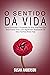 O Sentido Da Vida: Como Enc...